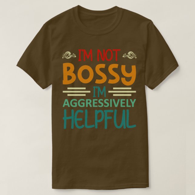 Camiseta No soy bossy, estoy agresivamente útil1 (Diseño del anverso)