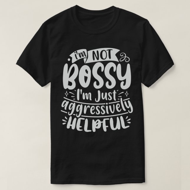 Camiseta No Soy Bossy, Solo Soy Agresivamente Útil (Diseño del anverso)