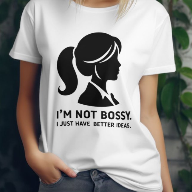 Camiseta No soy Bossy. Solo Tengo Mejores Ideas (Subido por el creador)