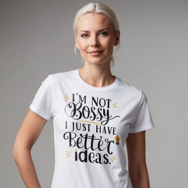 Camiseta No soy Bossy, solo tengo mejores ideas (Subido por el creador)