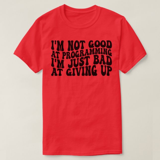 Camiseta no soy bueno programando solo soy malo en darte (Diseño del anverso)