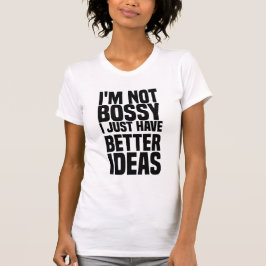 Camiseta no soy caprichoso sólo tengo mejores ideas