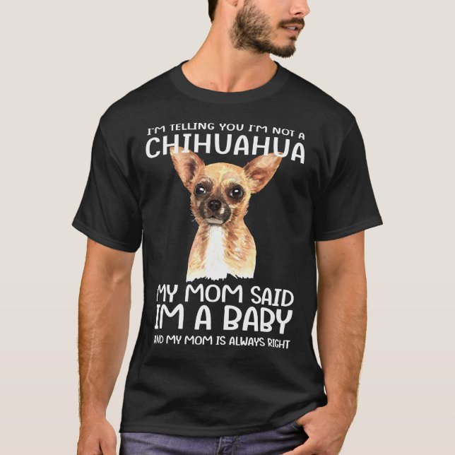 Camiseta No Soy Chihuahua Mi Mamá Dijo Que Soy Un Bebé (Anverso)