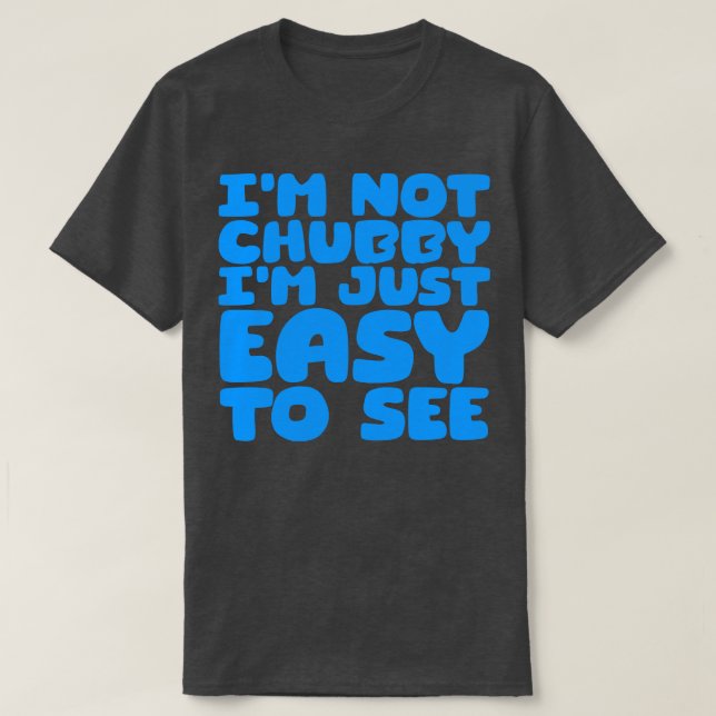 Camiseta No Soy Chubby, Solo Es Fácil Ver 4 (Diseño del anverso)