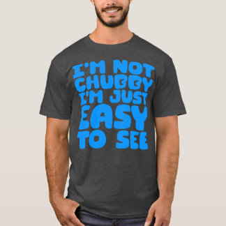 Camiseta No Soy Chubby, Solo Es Fácil Ver 4