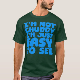 Camiseta No Soy Chubby, Solo Soy Fácil De Ver 1
