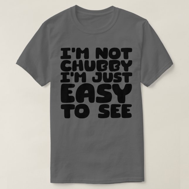 Camiseta No Soy Chubby, Solo Soy Fácil De Ver 2 (Diseño del anverso)