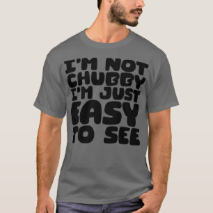 Camiseta No Soy Chubby, Solo Soy Fácil De Ver 2