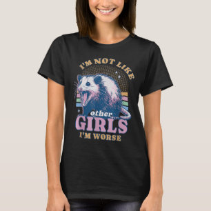 Camiseta No Soy Como Otras Chicas Soy Peor Possum