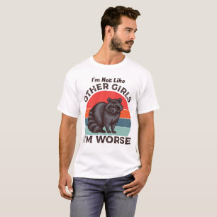 Camiseta No Soy Como Otros Chicas, Lo Que Es Peor, Raccoon