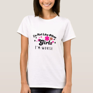 Camiseta No soy como otros chicas, soy peor, personalizado 
