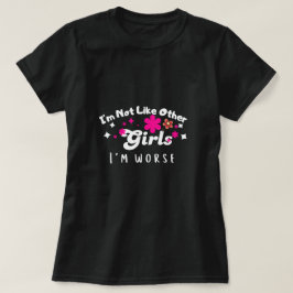 Camiseta No soy como otros chicas, soy peor, personalizado