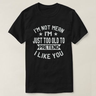 Camiseta No soy demasiado viejo para pretender que me gusta
