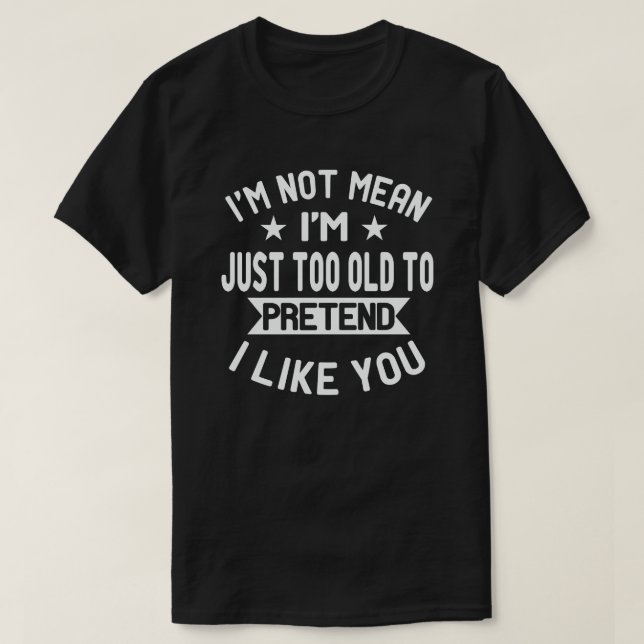 Camiseta No soy demasiado viejo para pretender que me gusta (Diseño del anverso)