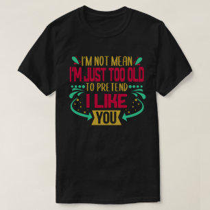 Camiseta No soy demasiado viejo para pretender que me gusta
