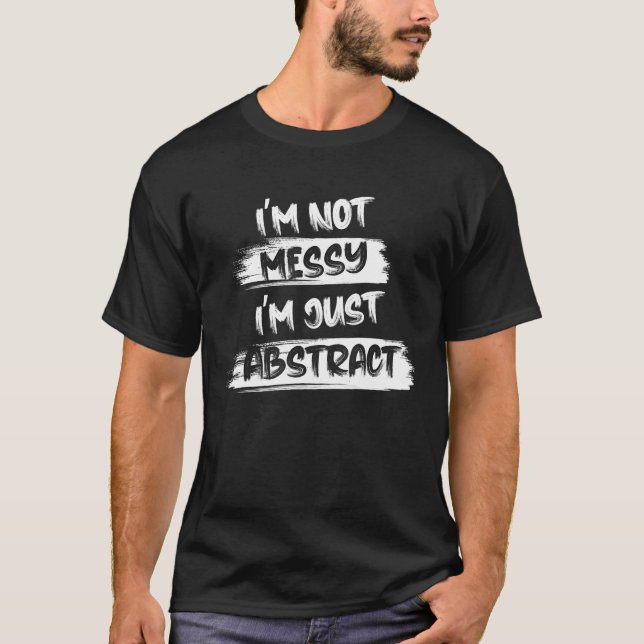 Camiseta No soy desordenado, soy simplemente abstracto para (Anverso)