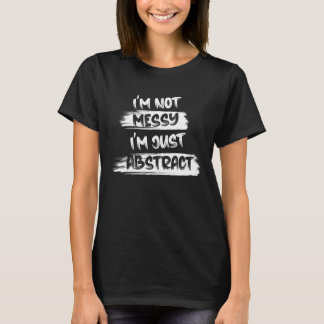 Camiseta No soy desordenado, soy simplemente abstracto para