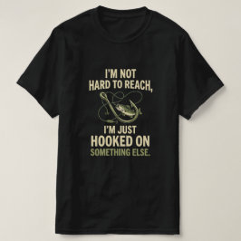 Camiseta No soy difícil de alcanzar, solo estoy enganchado 