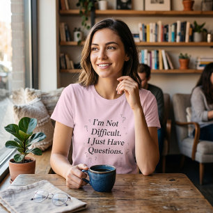 Camiseta No soy difícil, solo tengo preguntas Divertido