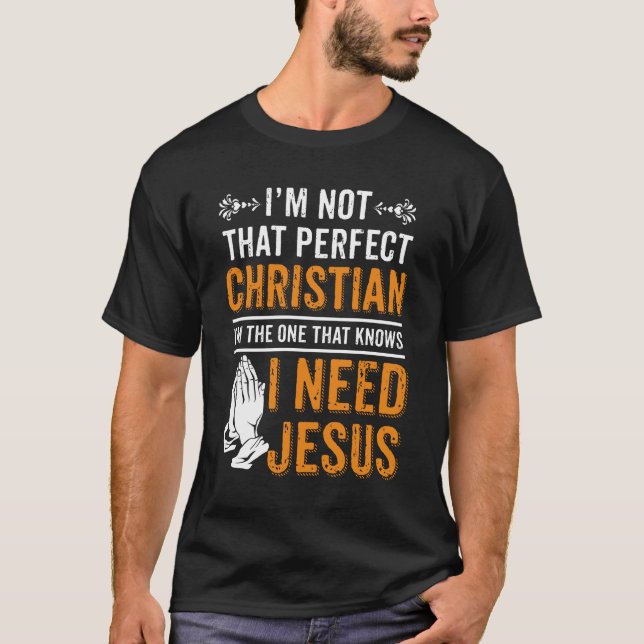 Camiseta No soy el cristiano perfecto que necesito a Jesús (Anverso)