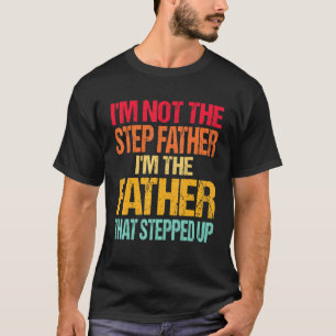 Camiseta No Soy El Padrastro Soy El Padre Que Dio El Paso 
