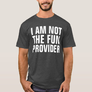 Camiseta No soy el proveedor de la diversión