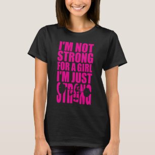Camiseta No soy fuerte para un Chica - solo soy fuerte