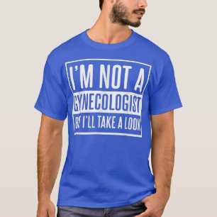Camiseta No soy ginecólogo, pero voy a echar un vistazo a