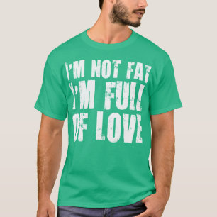 Camiseta No soy gorda. Estoy lleno de amor