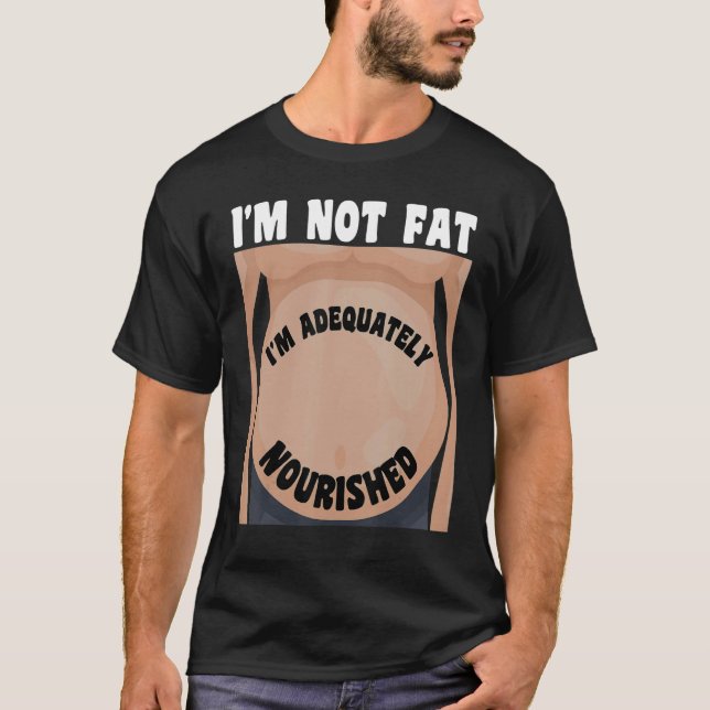 Camiseta No soy gordo, estoy adecuadamente nutrido (Anverso)