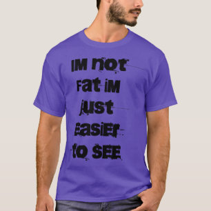 Camiseta No soy gordo, solo soy más fácil de ver.