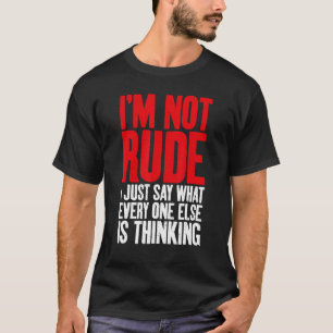 Camiseta No soy grosero, solo digo lo que todos los demás e