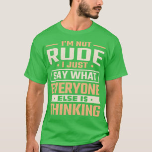 Camiseta No soy grosero, solo digo lo que todos piensan
