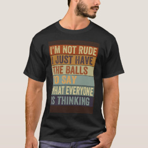 Camiseta No soy grosero, solo tengo bolas para decir sarcas