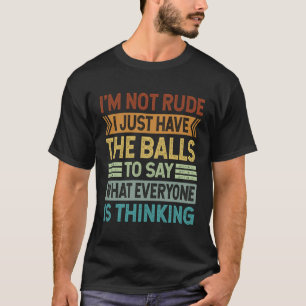 Camiseta No soy grosero, solo tengo bolas para decir sarcas