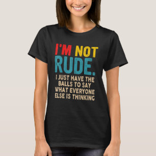 Camiseta No soy grosero, solo tengo las bolas para decir lo