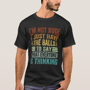 Camiseta No Soy Grosero Solo Tengo Las Pelotas Para Decir