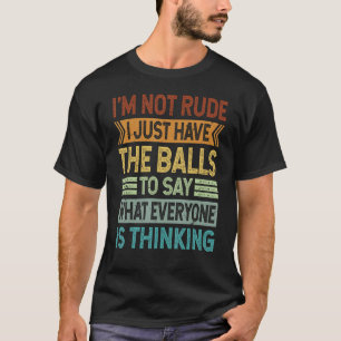 Camiseta No soy grosero, solo tengo que decir las bolas - S