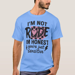 Camiseta No soy grosero, soy honesto, solo eres sensible