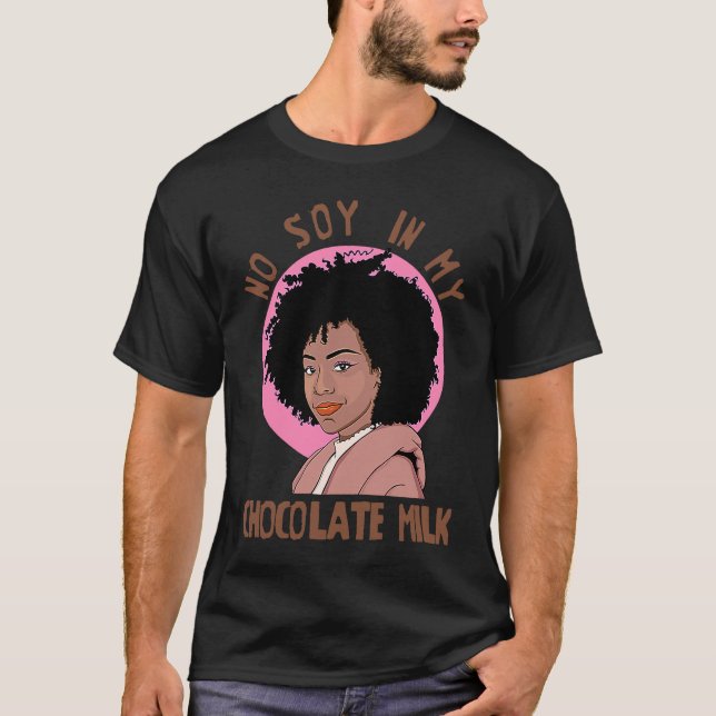 Camiseta No Soy In My Chocolate Milk Black Girl Magic (Anverso)