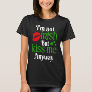 Camiseta No soy irlandés pero bésame de todos modos Día de