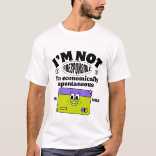 Camiseta No soy irresponsable, soy económicamente espontáne
