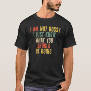 Camiseta No soy jefe, sólo sé lo que deberías estar haciend