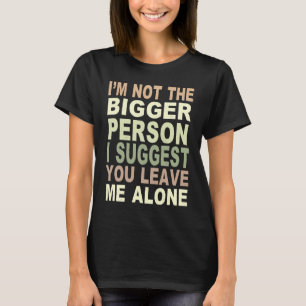 Camiseta No soy la persona más grande que sugiero que me de