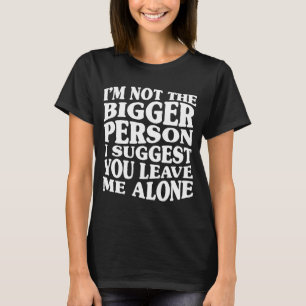 Camiseta No soy la persona más grande que sugiero que me de