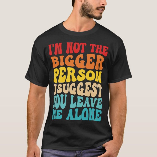 Camiseta No soy la persona más grande que sugiero que me de (Anverso)