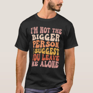 Camiseta No soy la persona más grande que sugiero que me de