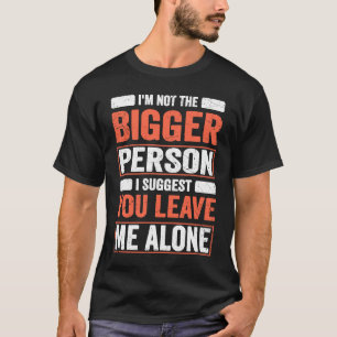 Camiseta No soy la persona más grande que sugiero que me de