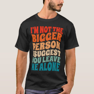 Camiseta No soy la persona más grande que sugiero que me de