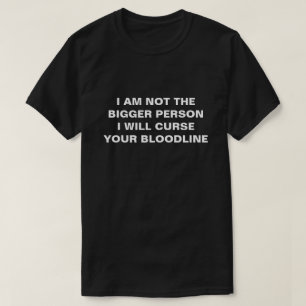 CAMISETA NO SOY LA PERSONA MÁS GRANDE TE MALDECIRÉ
